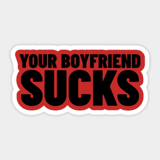 Your Boyfriend Sucks Shirt, Funny Meme Shirt, Boyfriend Meme Shirt, Oddly Specific Shirt, Dank Meme Shirt, Y2K 2000's Meme Shirt, Funny Gift Sticker